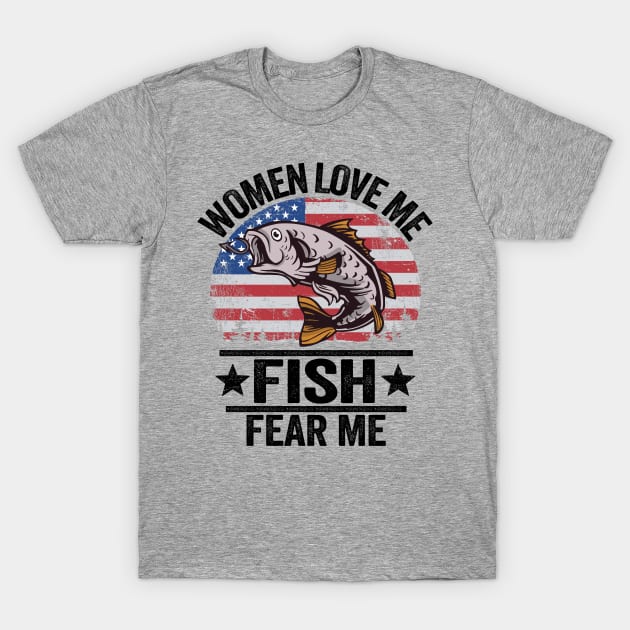 Women Love Me Fish Fear Me Funny Fishing US Flag T-Shirt by Kuehni